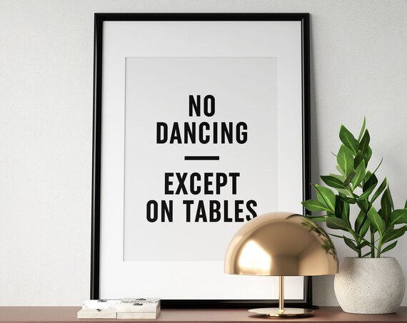 No Dancing Except On Tables Funny Party House Quote Kitchen Poster