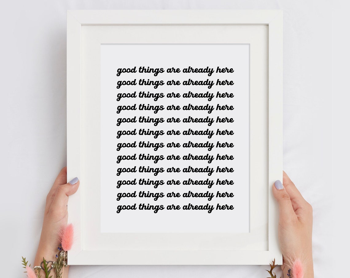 Good Things Are Already Here Repeating Affirmation Quote Poster