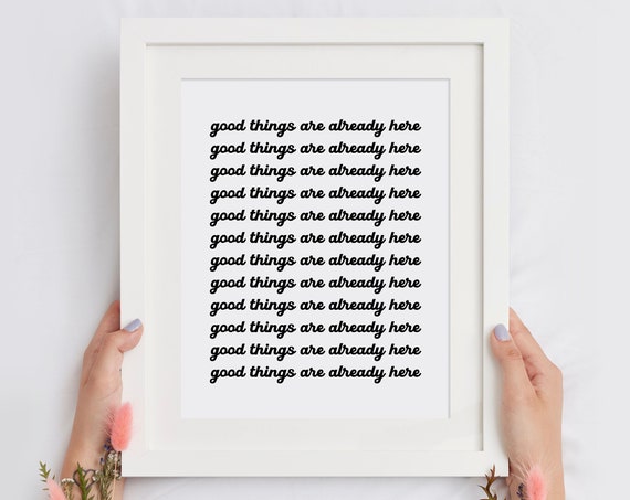 Good Things Are Already Here Repeating Affirmation Quote Poster