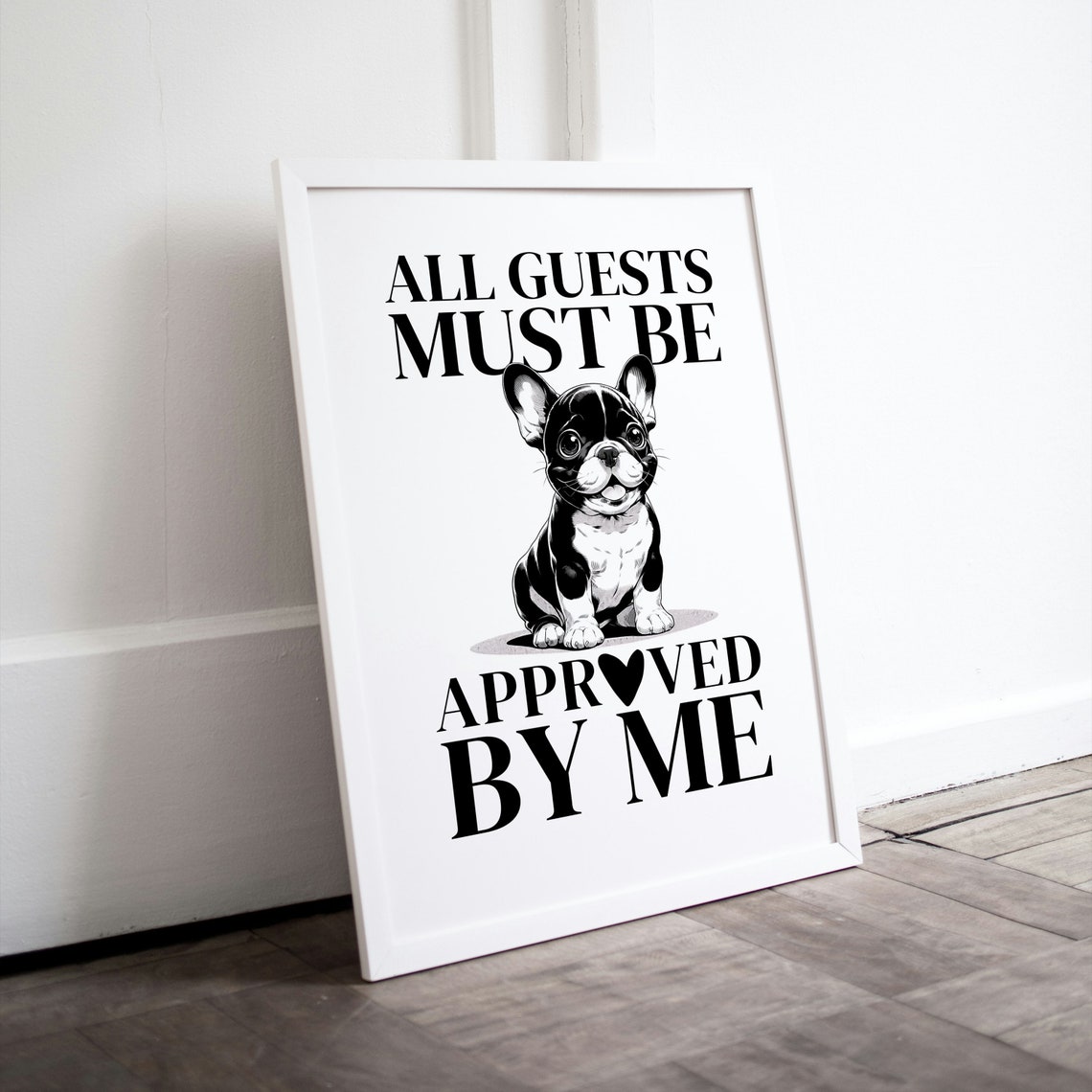 All Guests Must Be Approved by Me Funny French Bulldog Poster
