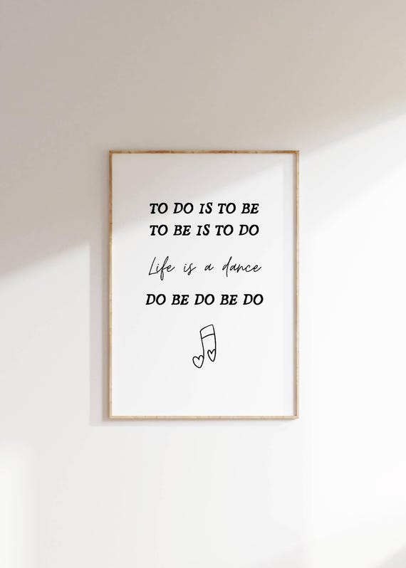 To Do Is To Be Life Is A Dance Fun And Quirky Inspirational Quote Art Motivational Wall Decor Uplifting Gift For Him And Her Typography Art