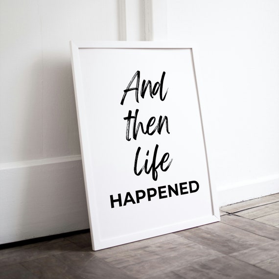 And Then Life Happened Black Script Minimalist Home Quote Poster