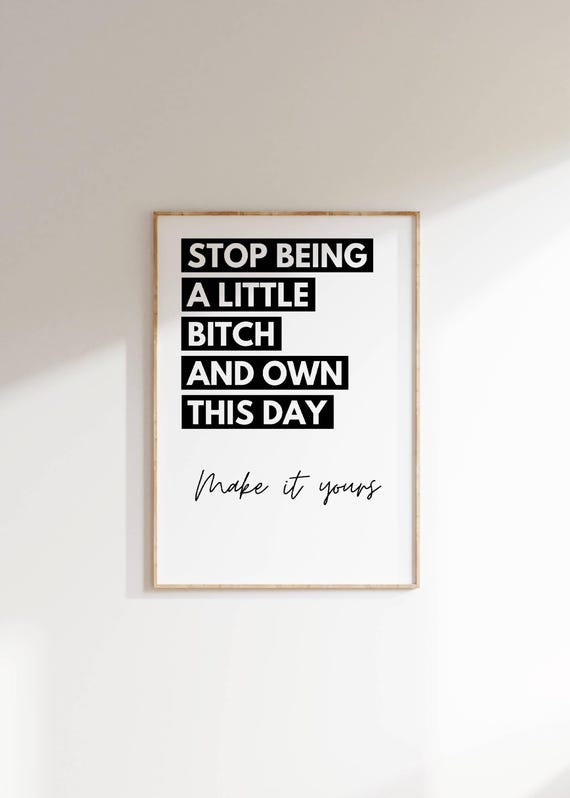 Bold Motivational Wall Art Stop Being A Little Bitch Quote Print Empowering Typography Decor Sassy Office Art Gift For Strong Women Friend