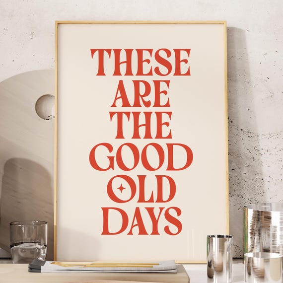 These Are The Good Old Days Print Dopamine Decor For Bedroom Or College Apartment Trendy Quote Prints Motivational Wall Art