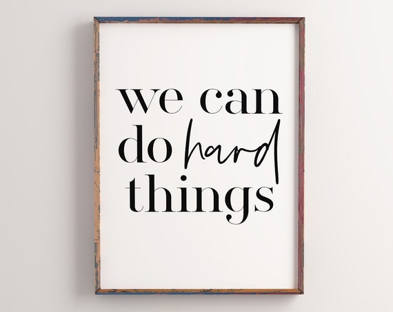 We Can Do Hard Things Inspirational Quote Art Print