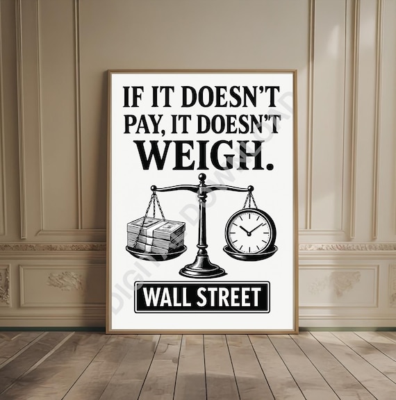 If It Doesn't Pay It Doesn't Weigh Wall Street Money Quote Poster