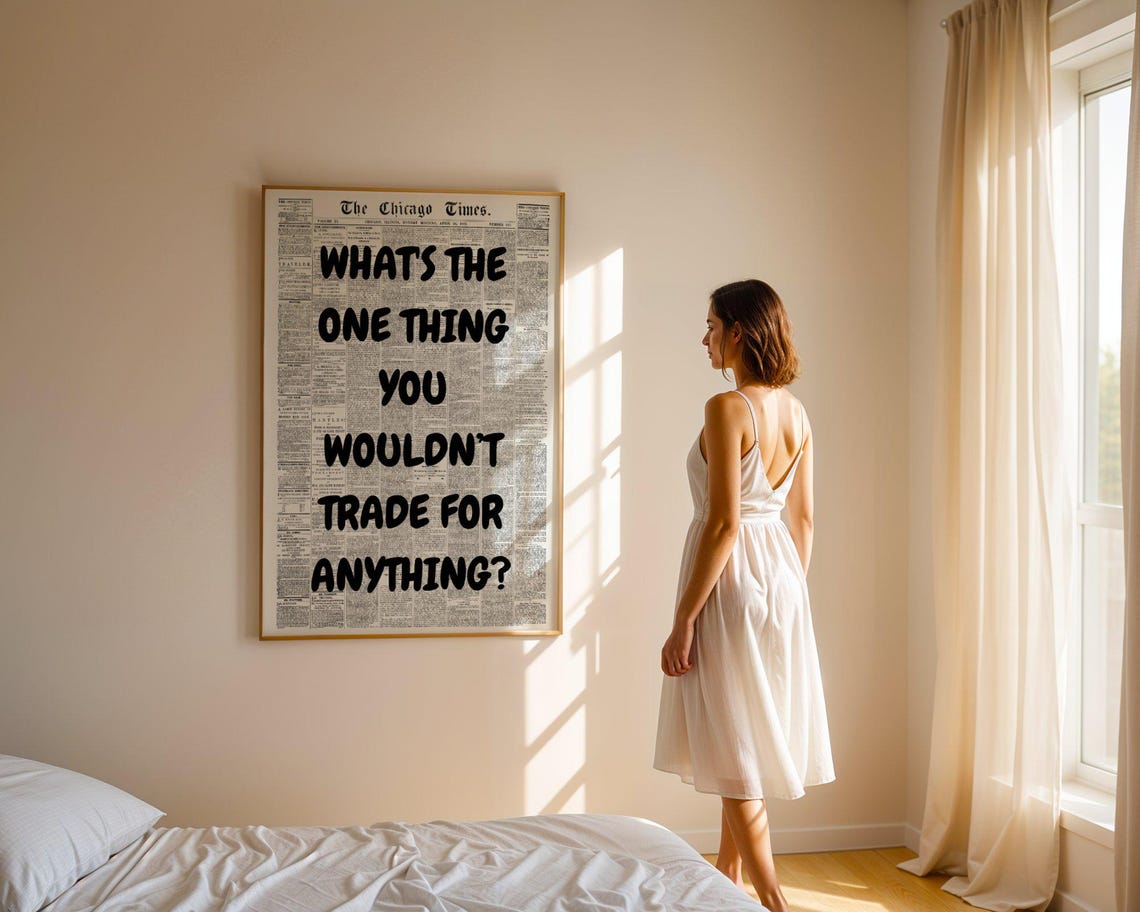 Whats The One Thing You Wouldnt Trade For Anything Quote Poster - Image 5
