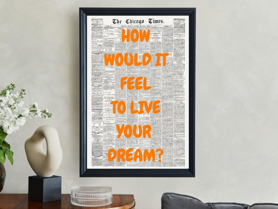 How Would It Feel To Live Your Dream Orange Chicago Times Quote Poster