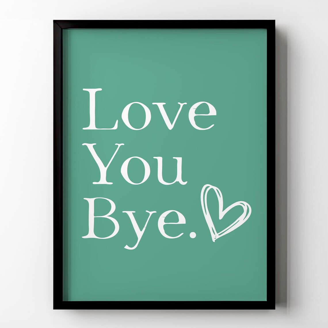 Love You Bye with Heart Modern Minimalist Teal Entryway Wall Poster