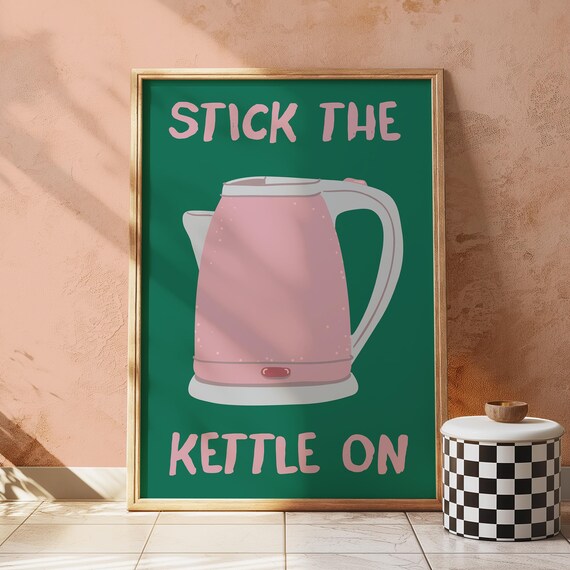 Stick The Kettle On Kitchen Quote Art Print