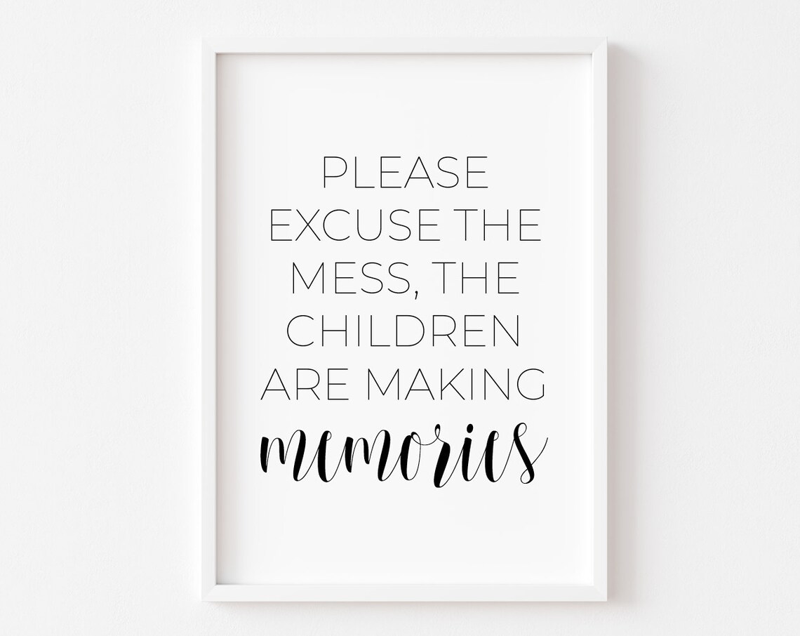 Please Excuse The Mess Children Making Memories Family Quote Poster