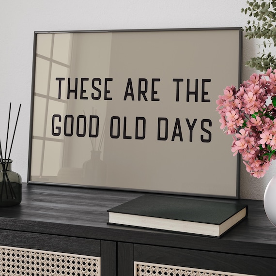 These Are The Good Old Days Minimalist Quote Typography Poster