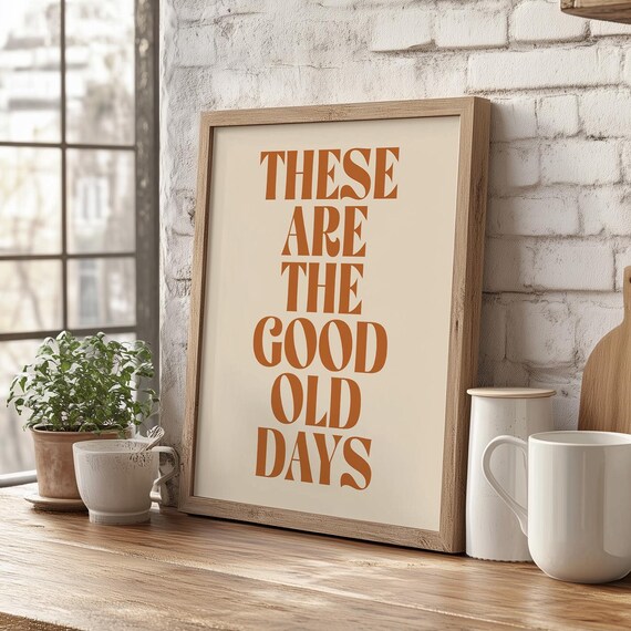 These Are The Good Old Days Retro Typography Wall Quote Poster