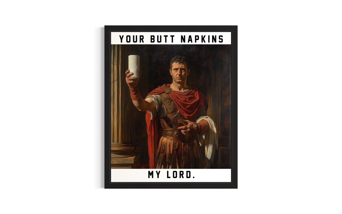 Roman Soldier Your Butt Napkins My Lord Funny Toilet Paper Art Poster