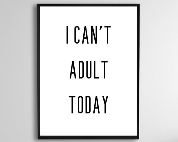 I Cant Adult Today Sign Wall Art Adulting Quote Office Decor Funny Poster Instant Prints
