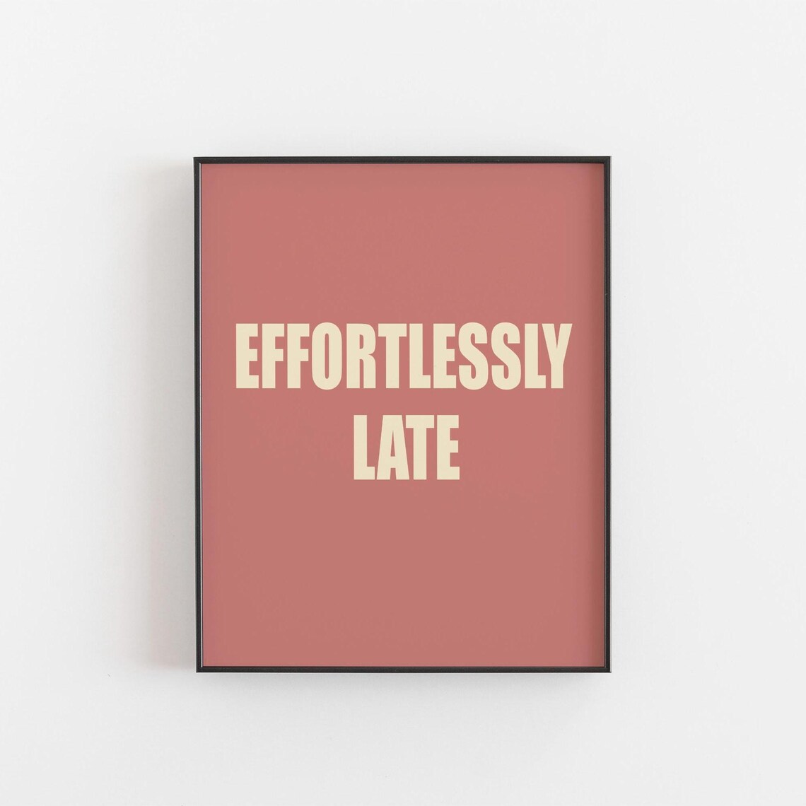 Effortlessly Late Typography Humorous Art Print