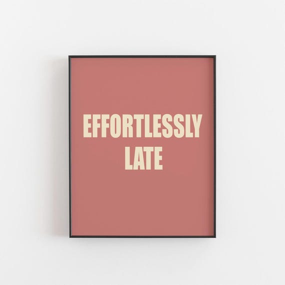 Effortlessly Late Typography Humorous Art Print