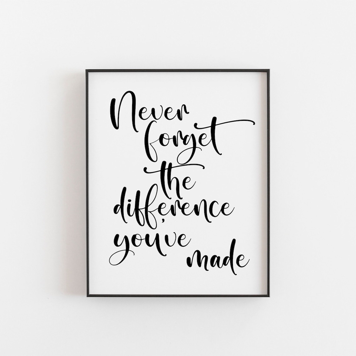 Never Forget the Difference You’ve Made Quote Art Print