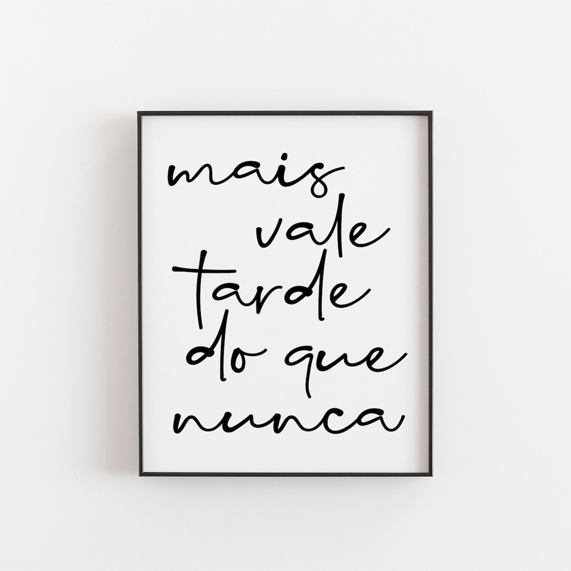 Mais Vale Tarde Do Que Nunca Portuguese Quote Art Print