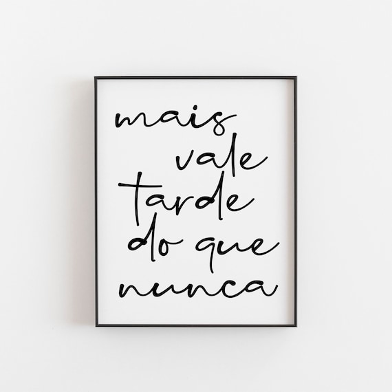 Mais Vale Tarde Do Que Nunca Portuguese Quote Art Print