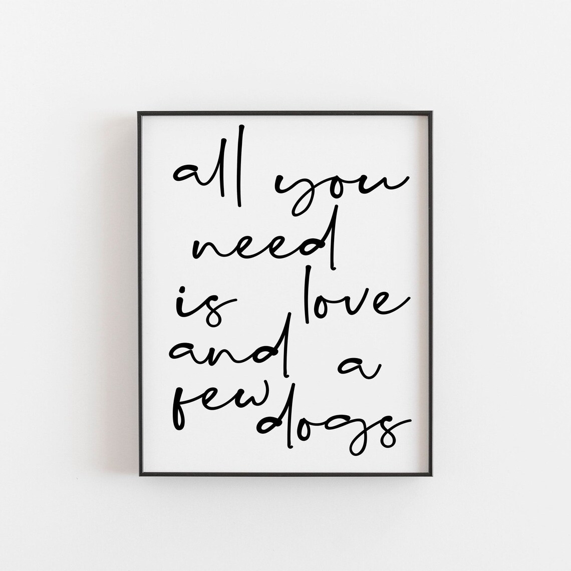 All You Need Is Love And A Few Dogs Art Print