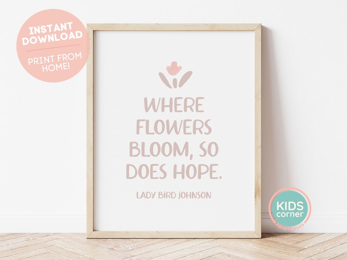 Where Flowers Bloom So Does Hope Lady Bird Johnson Quote Poster