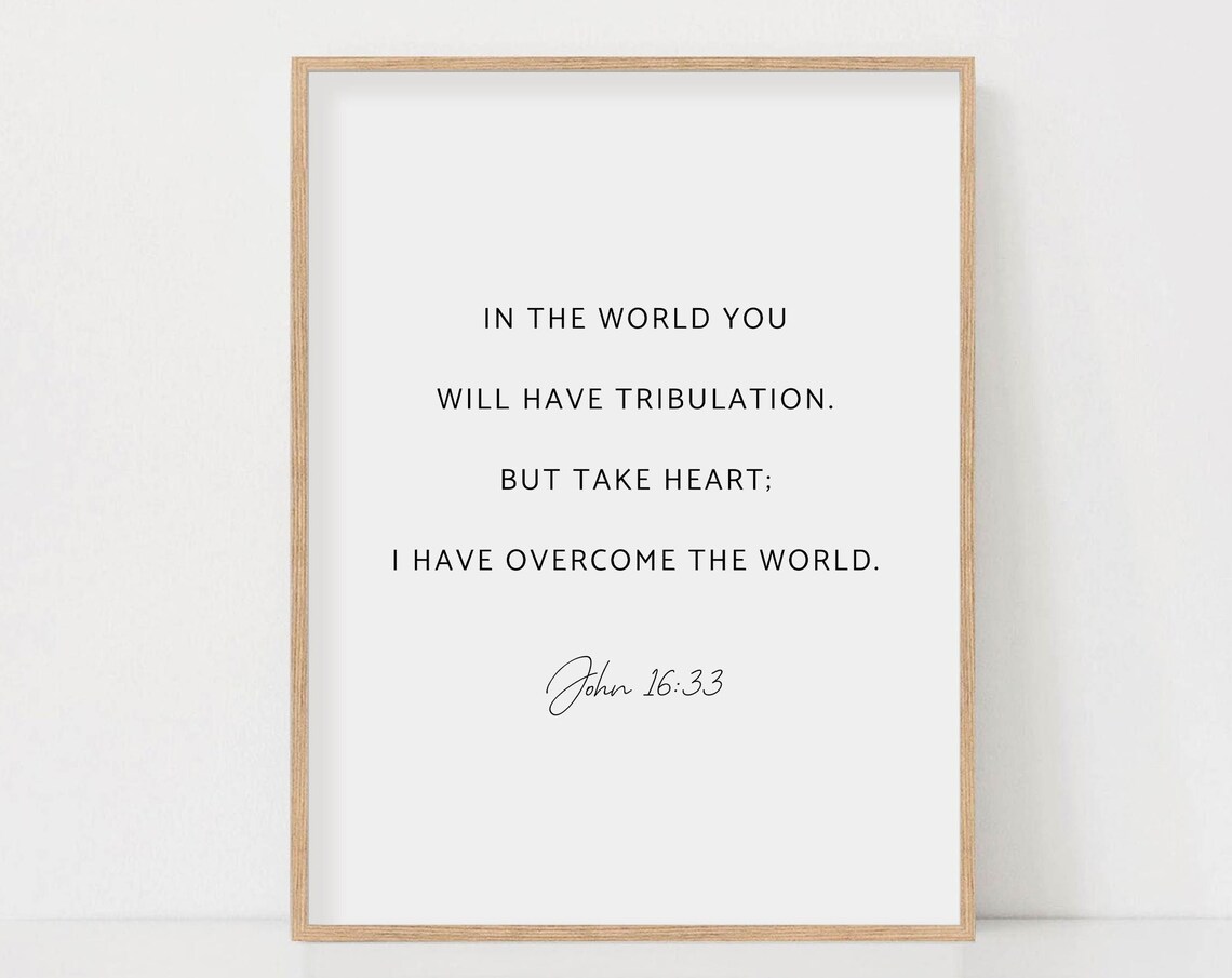 In The World You Will Have Tribulation John 16:33 Encouragement Poster