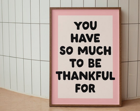 You Have So Much To Be Thankful For Print Inspirational Typography Cool Apartment Art Living Room Wall Decor Quote Daily Reminder