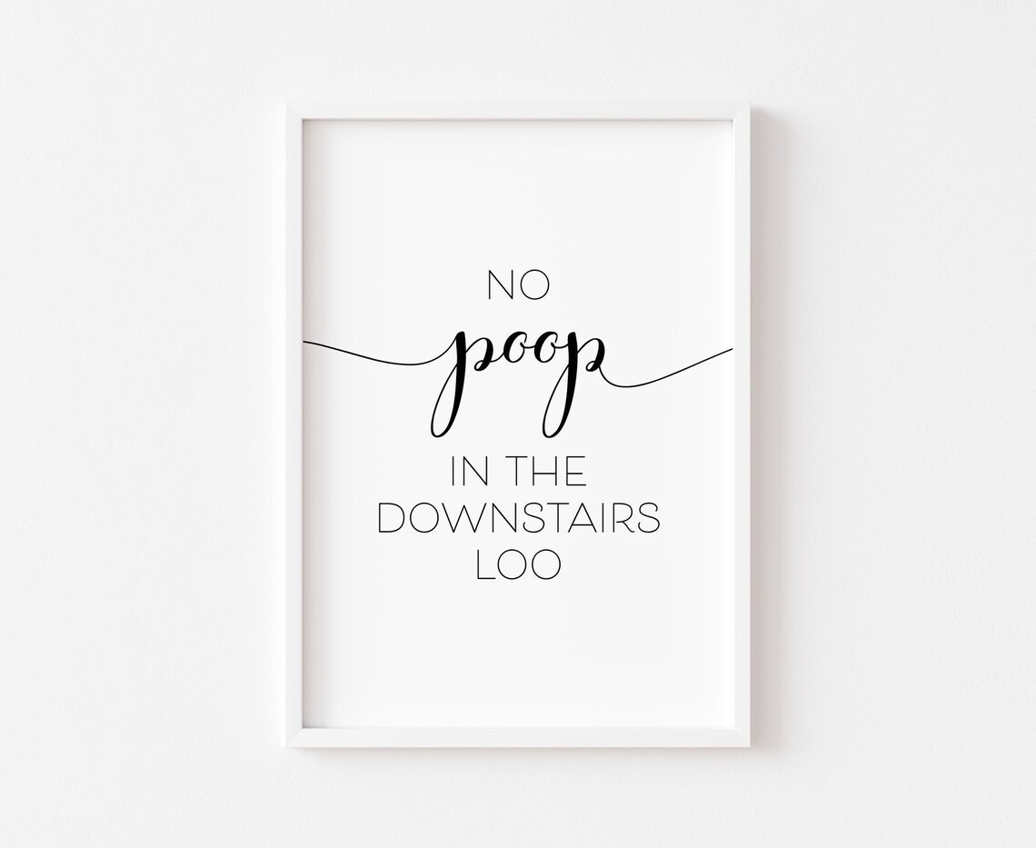No Poop In The Downstairs Loo Poster Print