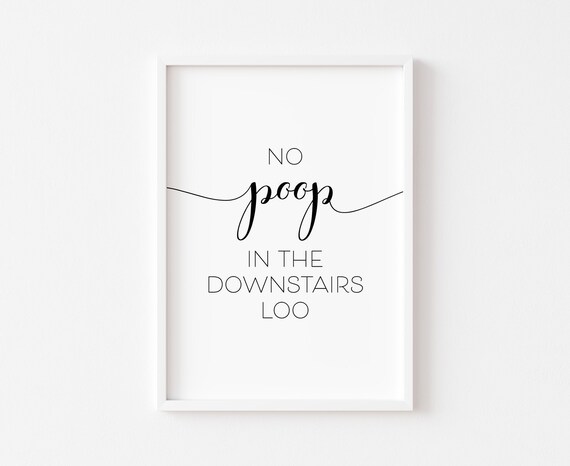 No Poop In The Downstairs Loo Poster Print