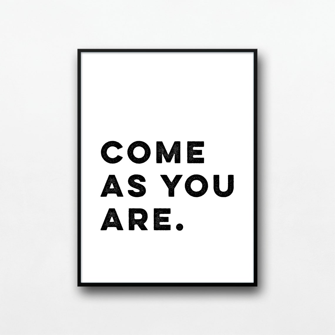 Come As You Are Quote Bold Minimalist Black White Wall Poster