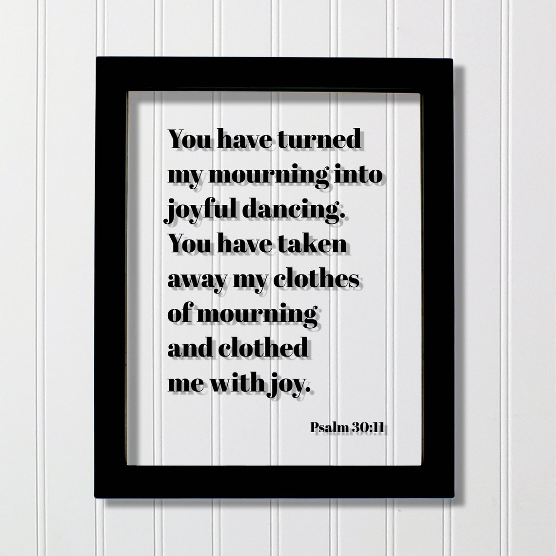 Psalm 30:11 Turned My Mourning Into Joy Scripture Quote Poster