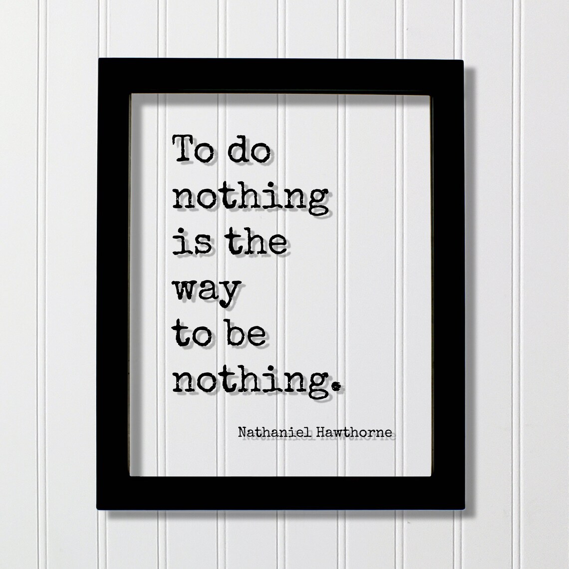 Nathaniel Hawthorne To Do Nothing Is the Way to Be Nothing Quote Poster