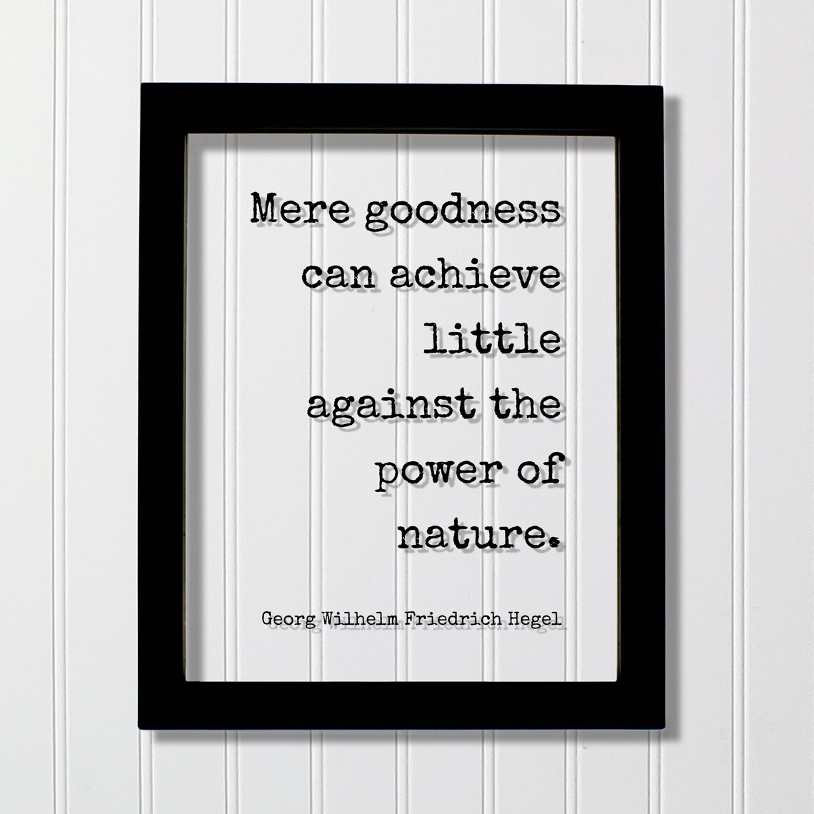 Georg Wilhelm Friedrich Hegel Goodness Against Nature Quote Poster