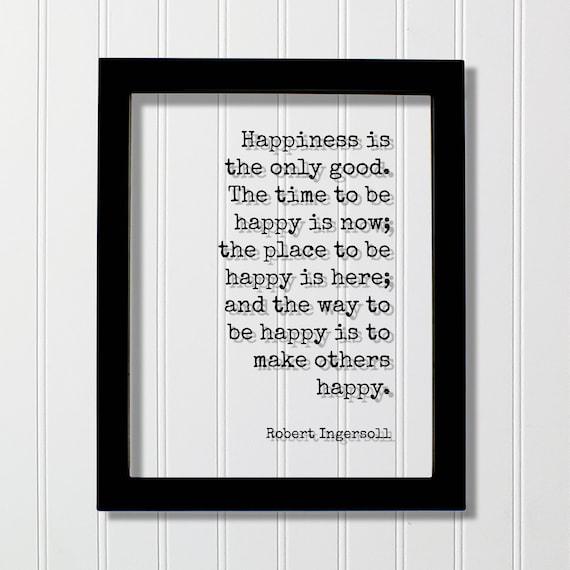 Robert Ingersoll Happiness Quote Poster About Being Happy Right Now