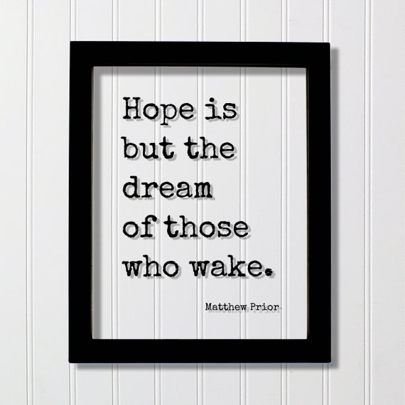 Matthew Prior Floating Quote Hope Is But The Dream Of Those Who Wake Hopeful Motivational Inspirational Joy Happy Mind Mindset Meditate