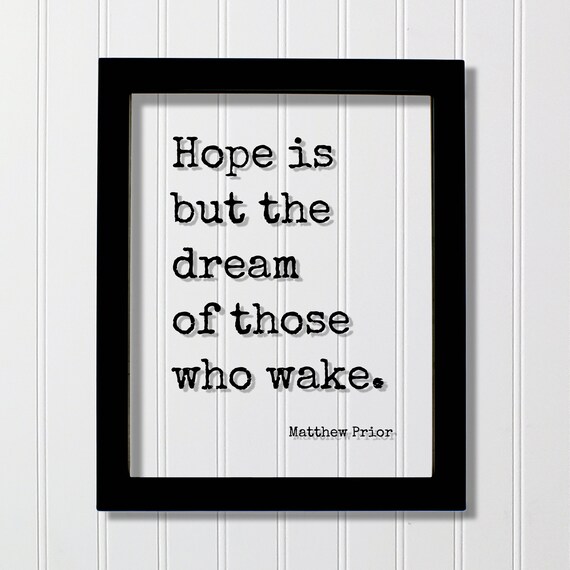 Matthew Prior Hope Is But The Dream Of Those Who Wake Quote Poster