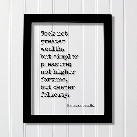 Seek Not Greater Wealth But Simpler Pleasure Gandhi Quote Poster