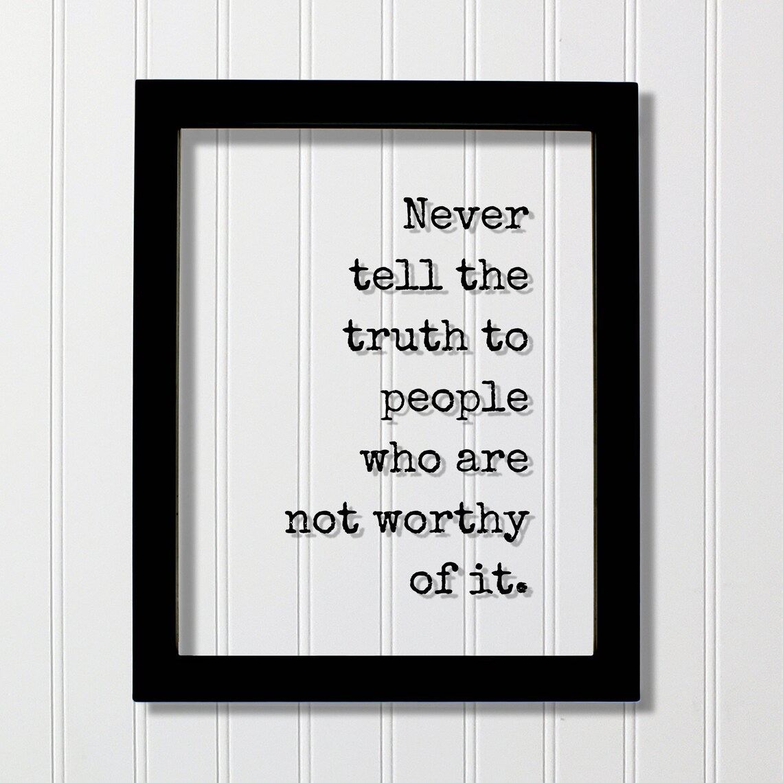 Never Tell The Truth To People Who Are Not Worthy Of It Quote Poster