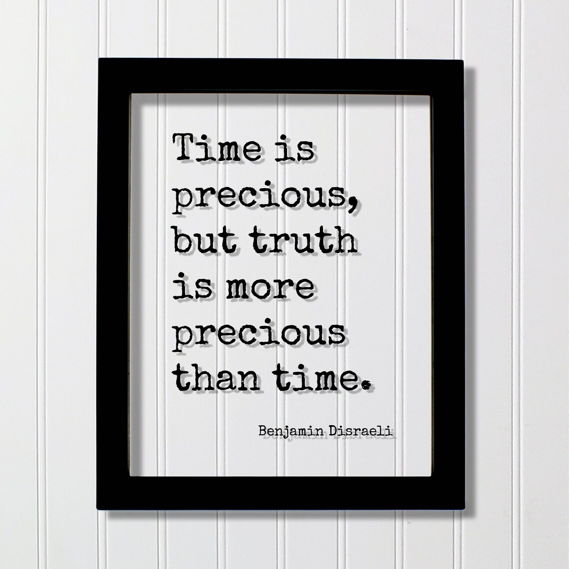Benjamin Disraeli Time Is Precious But Truth Is More Precious Quote Poster