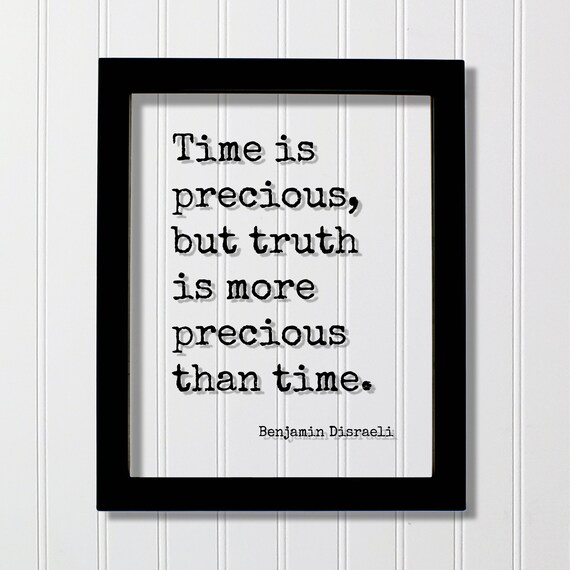 Benjamin Disraeli Time Is Precious But Truth Is More Precious Quote Poster
