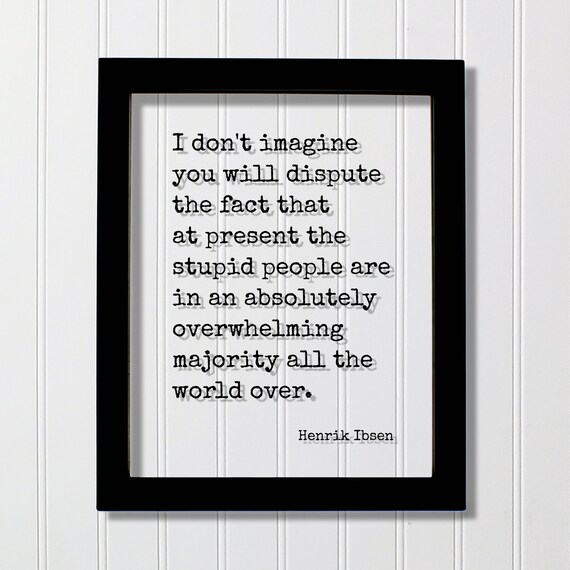 Henrik Ibsen Stupid People Overwhelming Majority Quote Floating Framed Poster