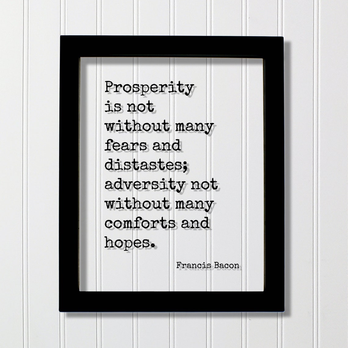 Francis Bacon Floating Quote Prosperity Is Not Without Many Fears And Distastes Adversity Comforts Hopes Mindset