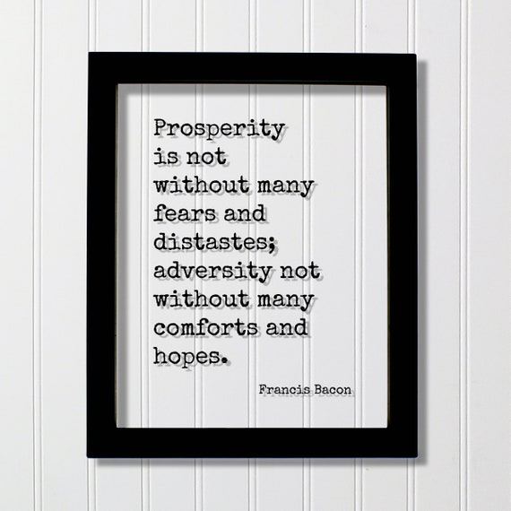 Francis Bacon Floating Quote Prosperity Is Not Without Many Fears And Distastes Adversity Comforts Hopes Mindset