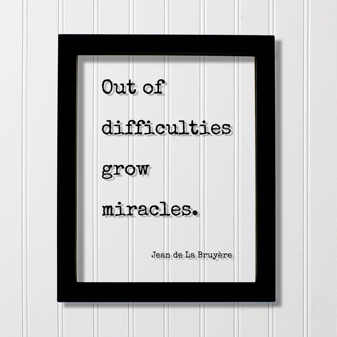 Out Of Difficulties Grow Miracles Jean de La Bruyere Inspirational Quote Poster