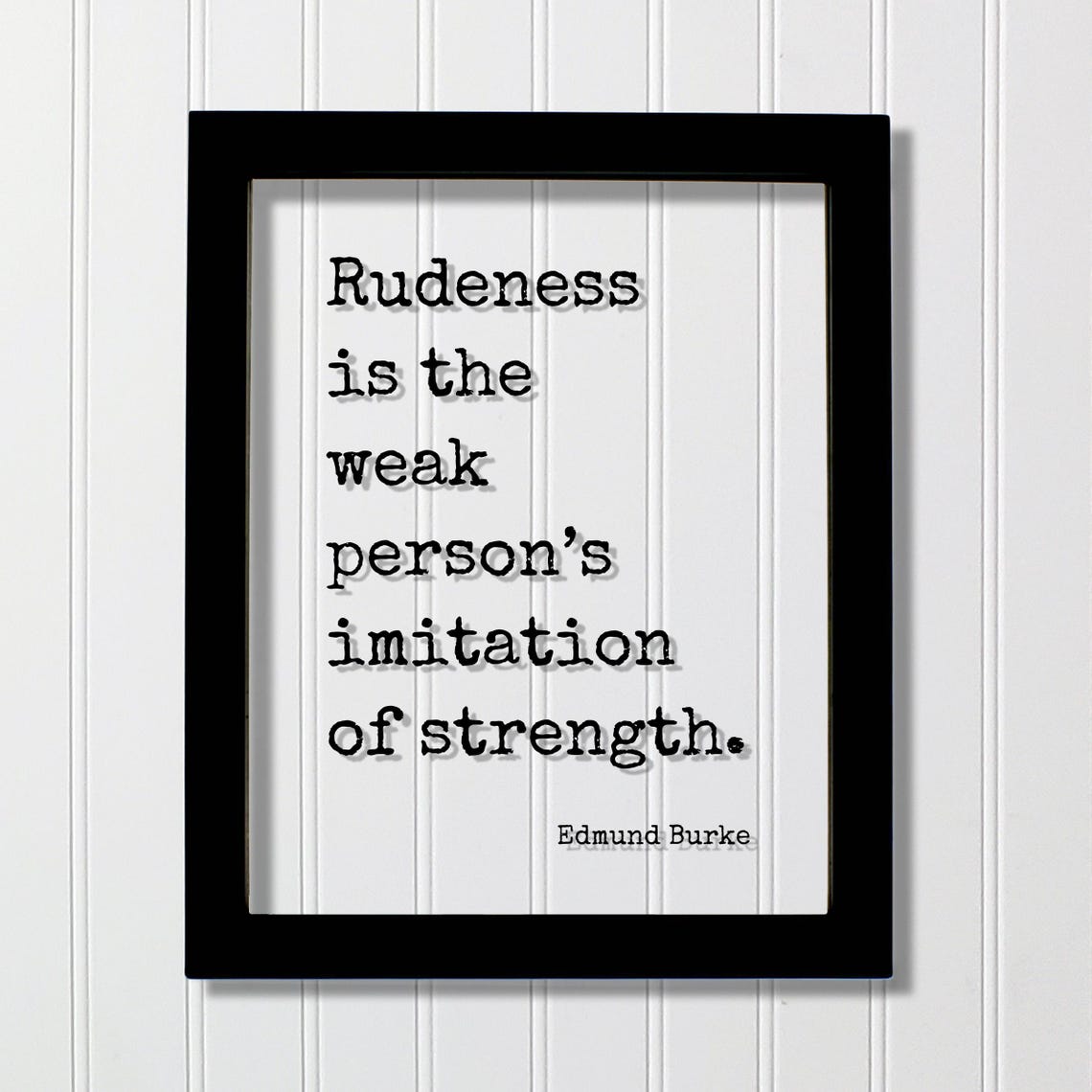 Edmund Burke Rudeness Quote Floating Typography Poster in Black Frame