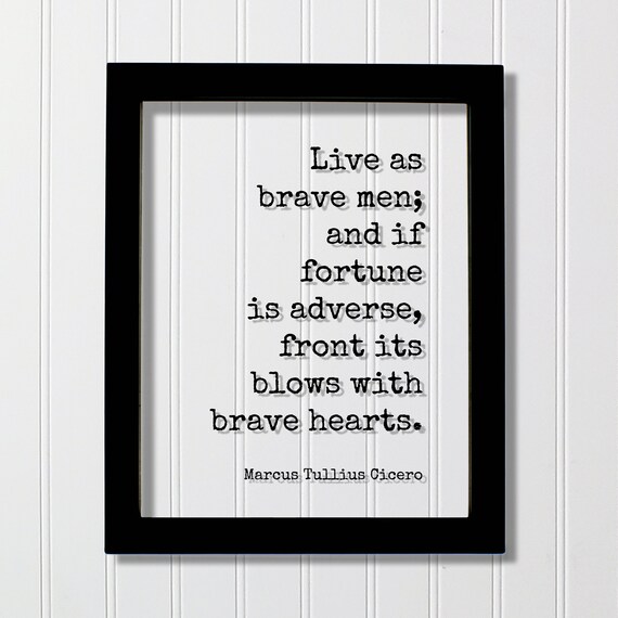 Live As Brave Men Marcus Tullius Cicero Quote Floating Poster