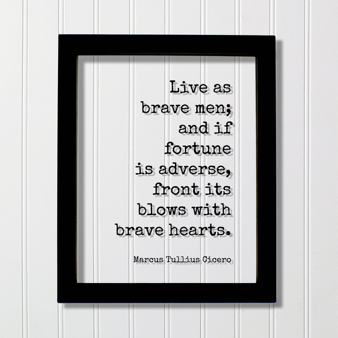 Live As Brave Men Marcus Tullius Cicero Quote Floating Poster