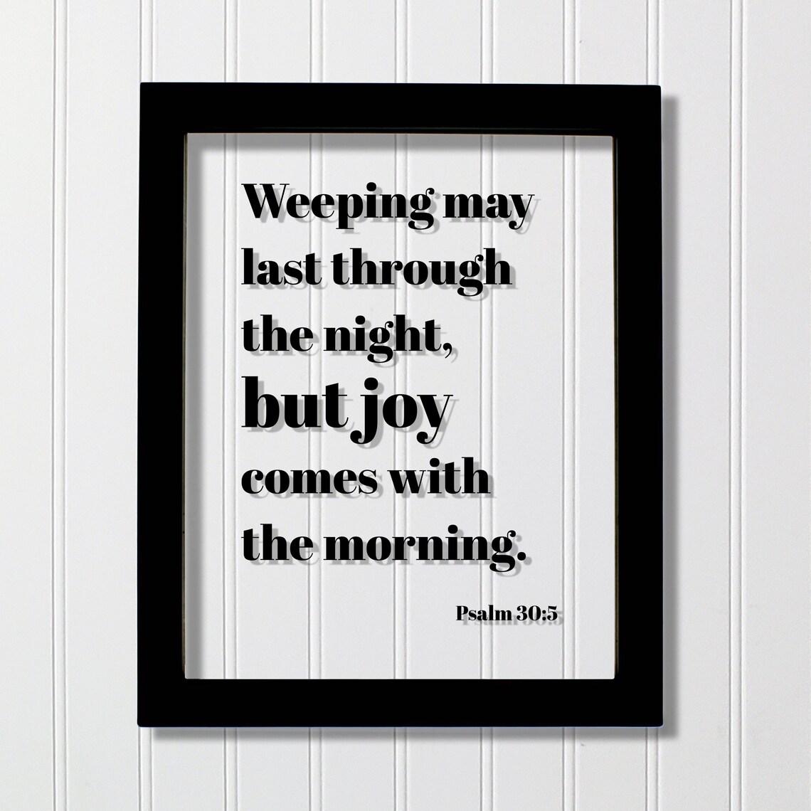 Psalm 305 Weeping May Last Through The Night But Joy Comes With Morning Scripture Bible Verse Grief Grieving Christian Decor God