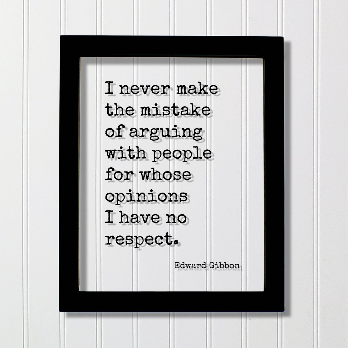 Edward Gibbon Never Make the Mistake of Arguing Quote Poster